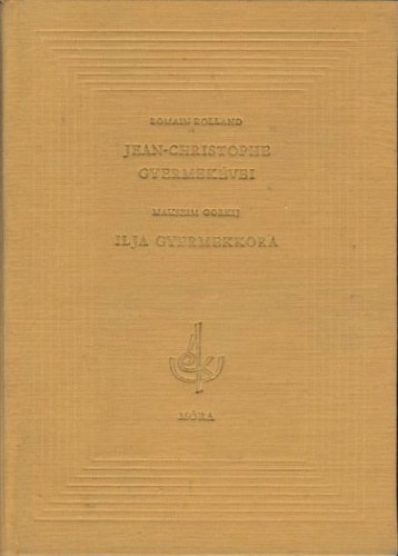 Rolland, Romain-Gorkij, M. - Jean-Christophe gyermekvei-Ilja gyermekkora