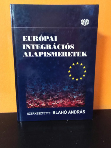 Blahó András (szerk.) - Európai integrációs alapismeretek (negyedik, átdolgozott kiadás)