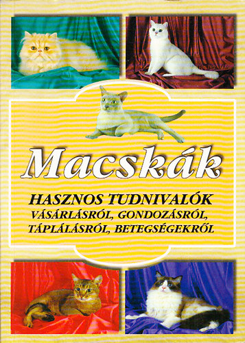 Macskk (Hasznos tudnivalk vsrlsrl, gondozsrl,tpllsrl,betegsgekrl)
