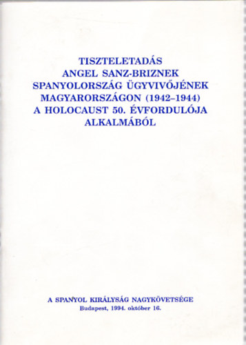 Pablo Benavides Orgaz - Tiszteletadás Angel Sanz-Briznek, Spanyolország ügyvivőjének Magyarországon (1942-1944), a Holocaust 50. évfordulója alkalmából