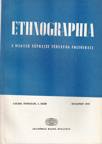 Fldes Lszl (szerk.) - Ethnographia. A Magyar Nprajzi Trsasg Folyirata.LXXXIV. vf., 4. szm 1973.