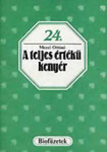 Mezei Ott�n� - A teljes �rt�k� keny�r (biof�zetek 24.)