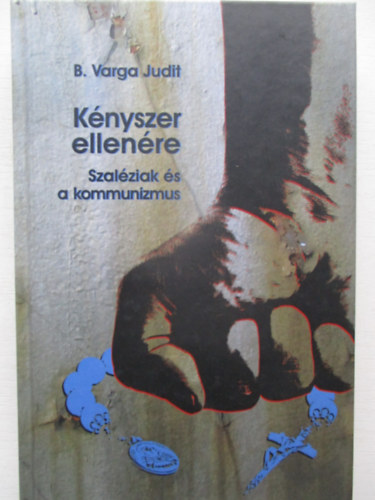 B. Varga Judit - Kényszer ellenére - Szaléziak és a kommunizmus