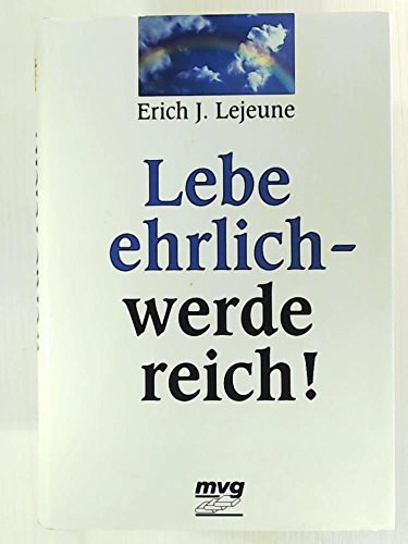 Erich J. Lejeune - Lebe ehrlich - werde reich! - (L�gy �szinte - l�gy gazdag!)
