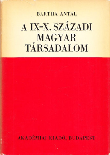 Bartha Antal - A IX-X. szzadi magyar trsadalom