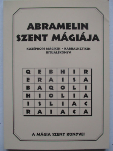 Abramelin szent m�gi�ja. K�z�pkori kabbalisztikus-m�gikus ritu�l�k�nyv