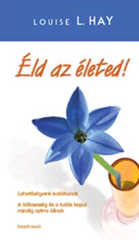 Louise L. Hay - Éld az életed!