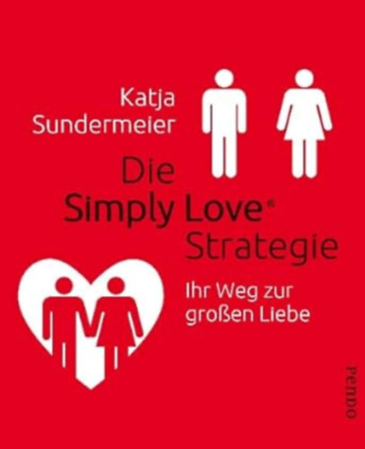 Katja Sundermeier - Die Simply Love Strategie: Ihr Weg zur groen Liebe