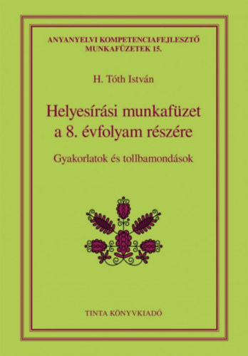 H. Tth Istvn (Szerk.) - Helyesrsi munkafzet a 8. vfolyam rszre