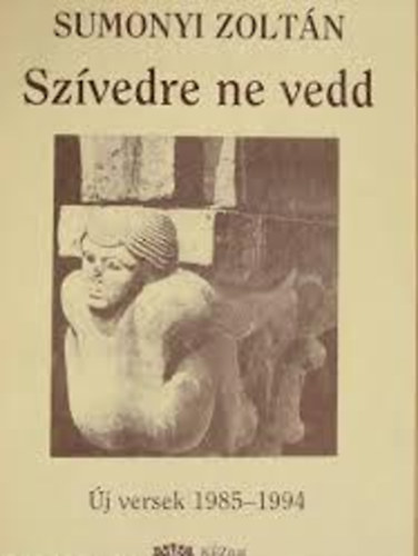 Sumonyi Zolt�n - Sz�vedre ne vedd (�j versek 1985-1994)