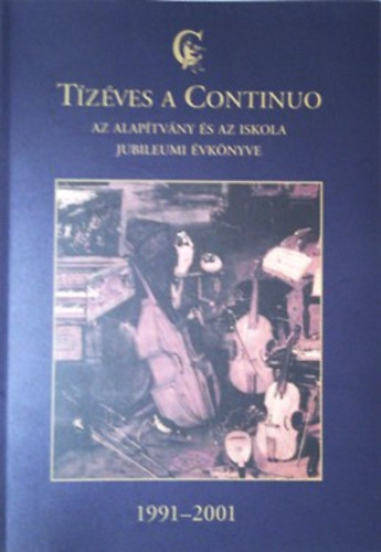 Fon Erzsbet (szerk.) - Tzves a Continuo - Az alaptvny s az iskola jubileumi vknyve 1991-2001.