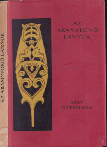 Bereczki Gábor - Az aranyfonó lányok (Észt népmesék) - Népek meséi