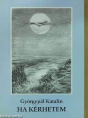 Györgypál Katalin - Ha kérhetem