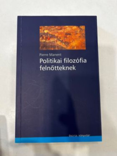 Pierre Manent - Politikai filoz�fia feln�tteknek