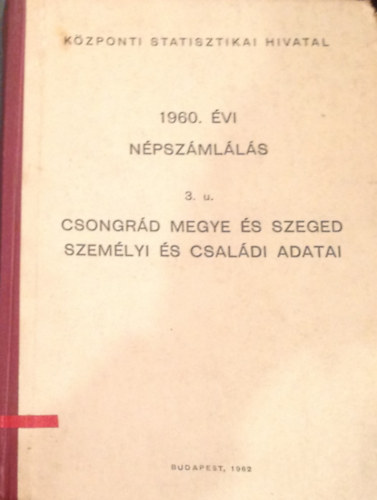 1960. évi népszámlálás 3. u. - Csongrád megye és Szeged személyi és családi adatai