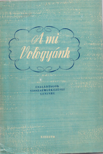 Szab� Tam�s (Ford�totta ) - A mi Vology�nk. - Csal�dtagok visszaeml�kez�sei Leninre