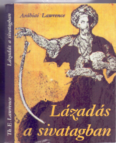 Thomas Edward Lawrence (Ar�biai Lawrence) - L�zad�s a sivatagban (Revolt in the Desert)
