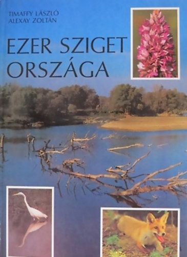 Timaffy László . Alexay Zoltán - Ezer sziget országa - Szigetköz