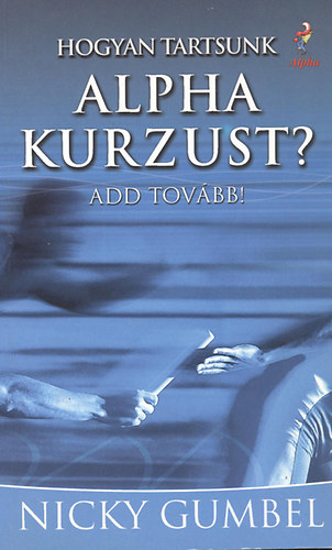 Nicky Gumbel - Hogyan tartsunk alpha kurzust? Add tov�bb!