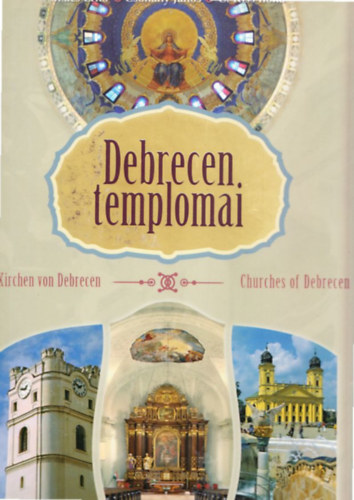 Szcs Ern, Csohny Jnos, C. Kiss Ilona - Debrecen templomai (tbbnyelv)