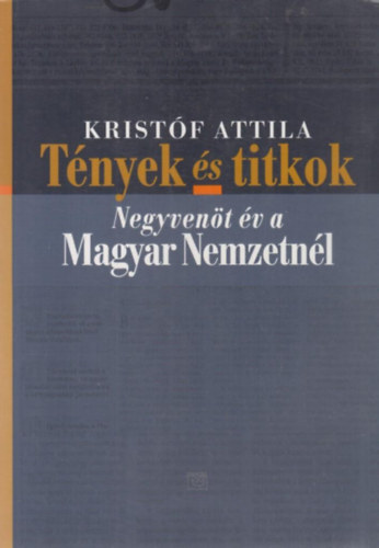 Kristf Attila - Tnyek s titkok - Negyvent v a Magyar Nemzetnl