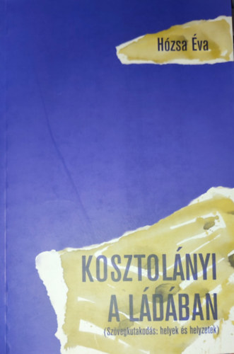 Hzsa va - Hzsa va - Kosztolnyi a ldban (Szvegkutakods: helyek s helyzetek)