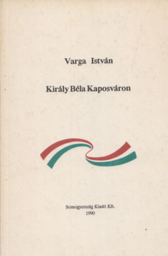 Varga Isván - Király Béla Kaposváron