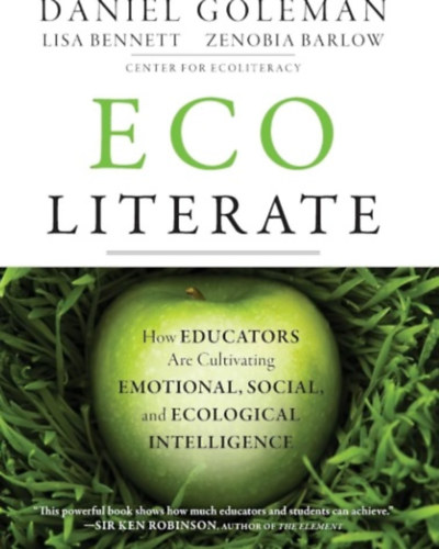 Daniel Goleman - Ecoliterate: How Educators Are Cultivating Emotional, Social, and Ecological Intelligence