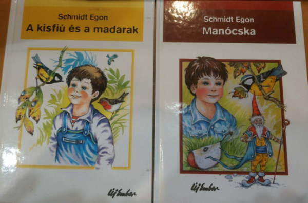 Scmidt Egon, Budai Tibor (illusztr�ci�k) - 2 db Schmidt Egon: A kisfi� �s a madarak + Man�cska