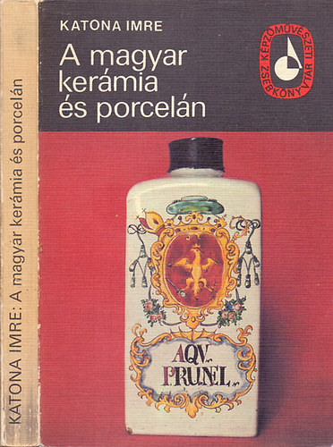 Katona Imre - A magyar kermia s porceln