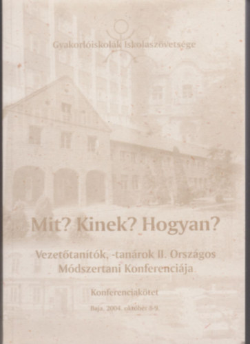 Dr. Cseh Béla, Dr Éber Elődné - Mit? Kinek? Hogyan? - Vezetőtanítók, -tanárok II. Országos Módszertani Konferenciája