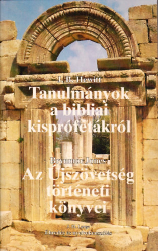J. B. Hewitt; B. Jones - Tanulmnyok a bibliai kisprftkrl -Az jszvetsg trtneti knyvei