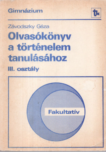 Dr. Závodszky Géza - Olvasókönyv a történelem tanulásához Fakultatív/Gimnázium III. osztály