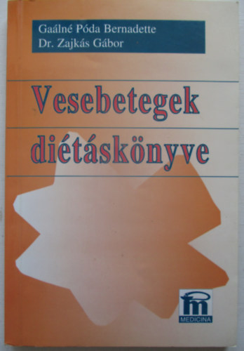 Gaálné Póda B.-Dr. Zajkás G. - Vesebetegek diétáskönyve