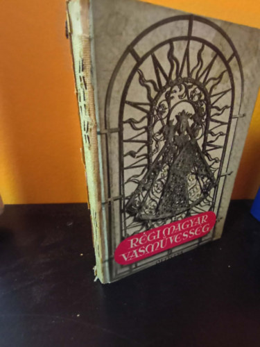 Bárányné Oberschall Magda - Régi magyar vasművesség (Officina képeskönyvek 29.)