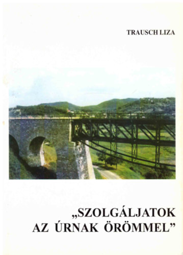 Trausch Liza - "Szolg�ljatok az �rnak �r�mmel"