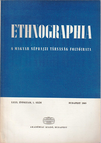 K. Kovcs Lszl (szerk.) - Ethnographia - A Magyar Nprajzi Trsasg folyirata  LXXX. vfolyam, 1.szm 1969.