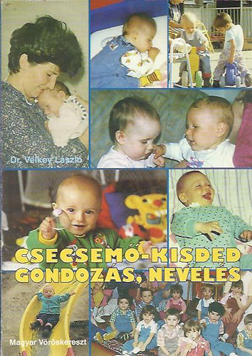 Velkey Lszl; SZERZ Dr. Velkey Lszl GRAFIKUS Tth Anik LEKTOR Dr. Srkny Jen Dr. Majzik Lszln - Csecsem-kisded gondozs, nevels TANFOLYAMOK SZMRA