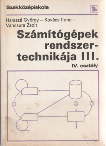 Haraszti Gyrgy, Ilona Kovcs, Vancsura Zsolt - Szmtgpek rendszertechnikja III.