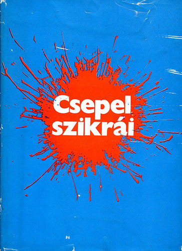 Csepeli Szab Bla - Csepel szikri - Sorsok, emberek a szzadfordultl a felszabadulsig
