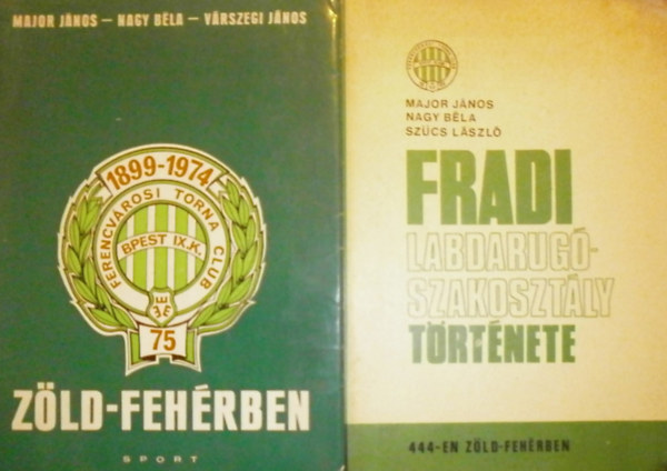 Major Jnos, Nagy Bla, Szcs Lszl, Vrszegi Jnos - Az FTC labdarg szakosztlynak trtnete (444-en zld-fehrben) - Zld-fehrben (Az FTC 75 ve)