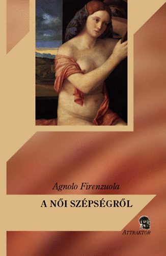 Agnolo Firenzuola - A n�i sz�ps�gr�l