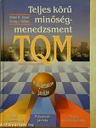 Irving J. De Toro; Arthur R. Tenner - Teljes körű minőségmenedzsment