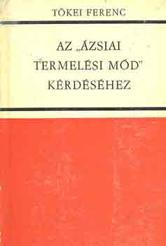 T�kei Ferenc - Az "�zsiai termel�si m�d" k�rd�s�hez