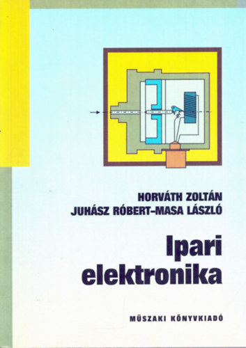 Horvth Zoltn, Juhsz Rbert, Masa Lszl - Ipari elektronika