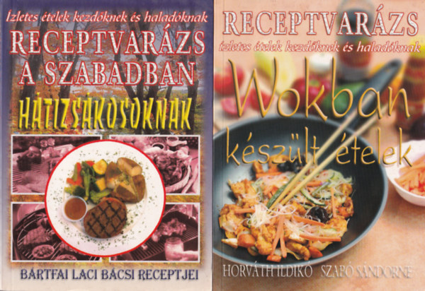 Horvth Ildik-Szab Sndorn, Brtfai Laci bcsi receptjei - 2 db Receptvarzs szakcsknyv: Wokban kszlt telek, Htizskosoknak