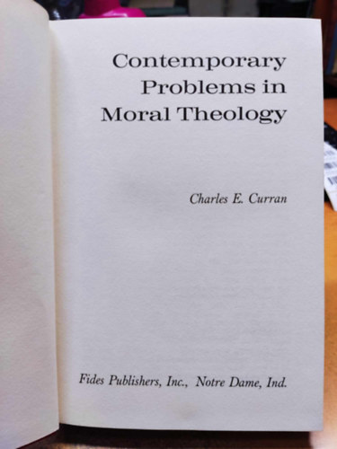 Charles E. Curran - Contemporary Problems in Moral Theology (Az erklcsteolgia jelenkori problmi)