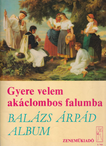Vas Gbor (szerk.) - Gyere velem akclombos falumba- Balzs rpd album