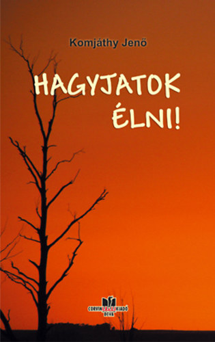 Komj�thy Jen� - Hagyjatok �lni!