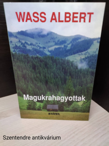 szerz�-Wass Albert:szerkeszt�- Turcs�ny P�ter - Magukrahagyottak - Wass Albert �letm�ve 25. k�tet